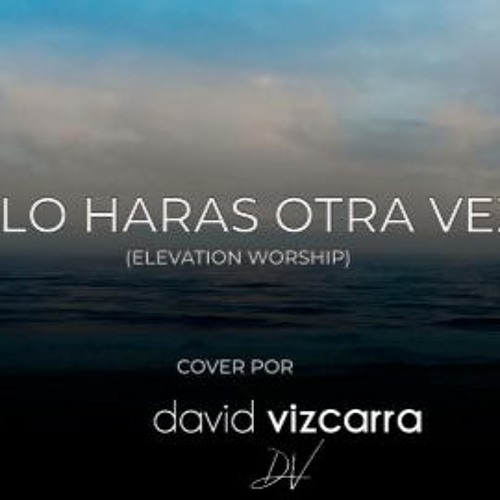 Stream episode Lo Haras Otra Vez Cover acústico by David Vizcarra podcast |  Listen online for free on SoundCloud