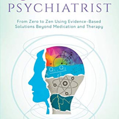 [ACCESS] PDF 📘 The Quantum Psychiatrist: From Zero to Zen Using Evidence-Based Solut