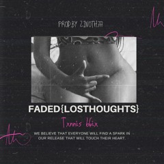 FADED{LOSTHOUGHTS} ft txnnis b6ix