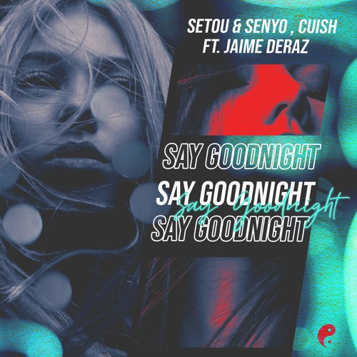 Setou & Senyo , Cuish (Ft. Jaime Deraz) Say Goodnight