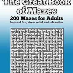 [View] [KINDLE PDF EBOOK EPUB] The Great Book of Mazes: 200 Mazes for Adults - Hours of Fun, Stress