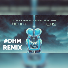 Oliver Heldens, Poppy Baskcomb - Heart Cry [DHM REMIX]