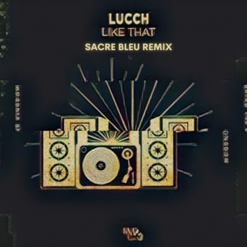 Lucch - Like That (Sacre bleu remix)