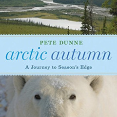 [FREE] EBOOK 🎯 Arctic Autumn: A Journey to Season's Edge by  Pete Dunne [EPUB KINDLE