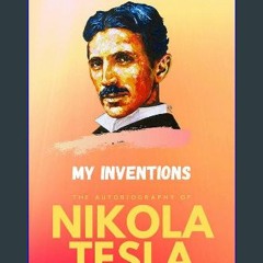 Read^^ ⚡ My Inventions: The Autobiography of Nikola Tesla ^DOWNLOAD E.B.O.O.K.#