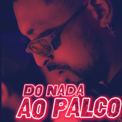 Do Nada Ao Palco