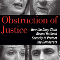 [Read] EBOOK 🗃️ Obstruction of Justice: How the Deep State Risked National Security