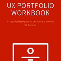[Read] PDF 🖌️ UX Portfolio Workbook: A step-by-step guide to designing a winning UX