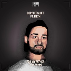 Dopplershift ft Filth - For My Father(ABLE Remix)