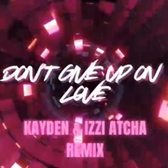 DON’T GIVE UP ON LOVE - KAYDEN x IZZI ATCHA