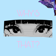 Why's That?
