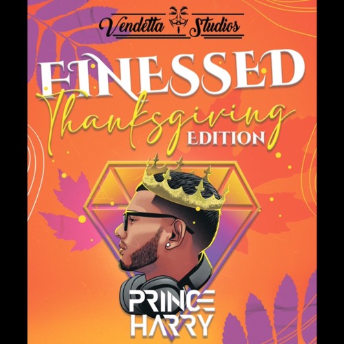 FINESSED THANKSGIVING EDITION @VENDETTA_STUDIOS @PRINC3_HARRY
