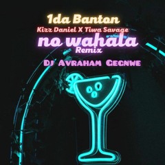 1Da Banton - No Wahala ft.Kizz Daniel & Tiwa Savage Remix Dj Avraham Gegnwe Ext - 01