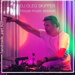 Dj Oleg Skipper - Live Session 929. Handmade.