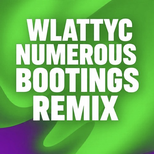 WLATTYC - Numerous Bootings Remix