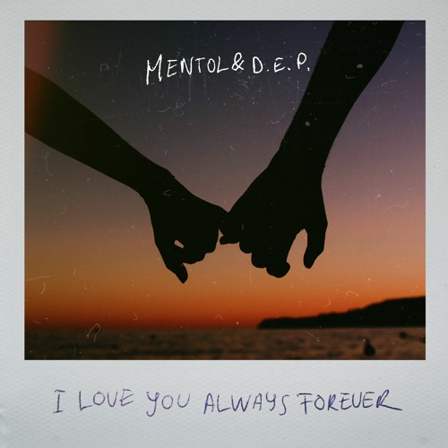 Mentol & D.E.P. - I Love You Always Forever