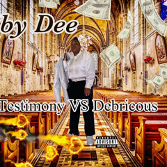 Bby Dee x Testimony .Vs.Debricous