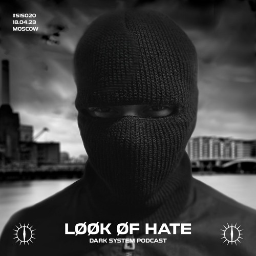LØØK ØF HATE X DARK SYSTEM PODCAST #SIS020