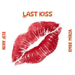 Last Kiss - Emre Mirza & Elif Akın