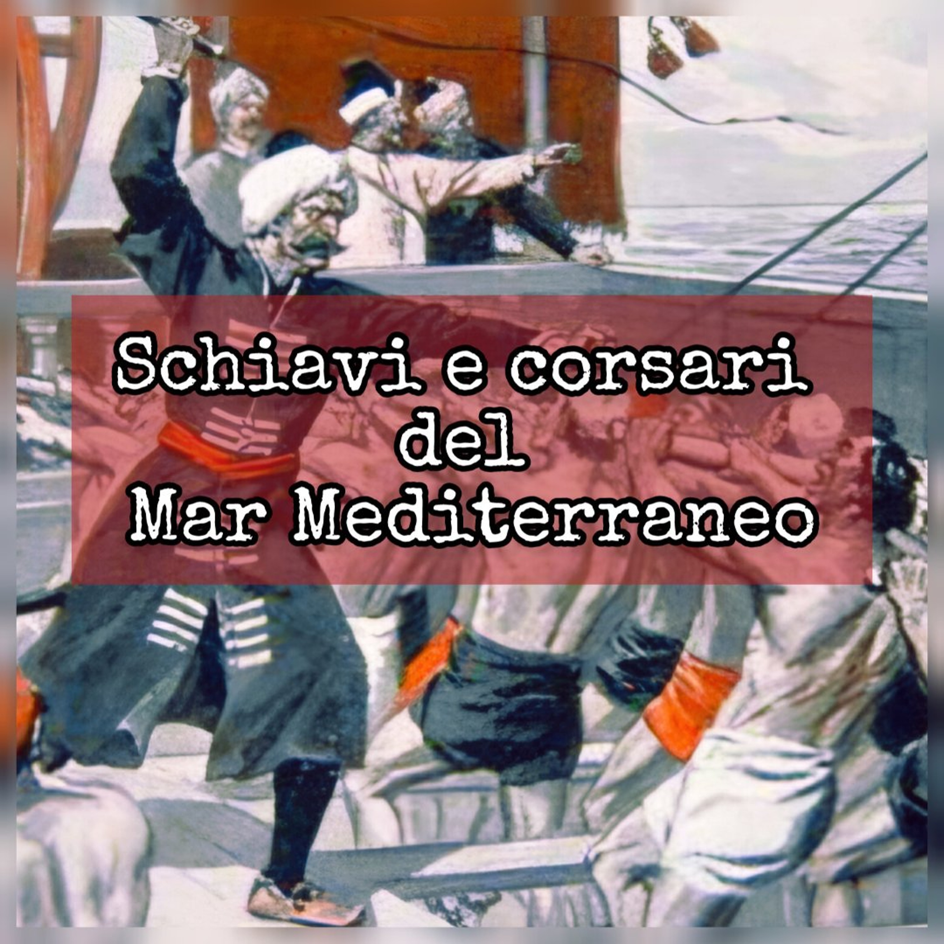 Schiavi e corsari del Mar Mediterraneo - Mare conteso | Claudia De Marinis episode artwork