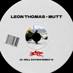 LEON THOMAS - MUTT (WILL DAVIDS REMIX)