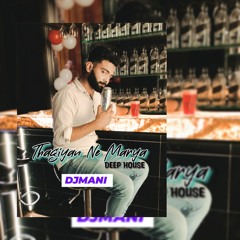 Thagiyan Ne Marya |Deep House Mix | DJMANI