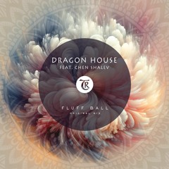 Dragon House  Feat. Chen Shalev  - Fluff Ball ( Tibetania records)