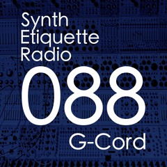 Synth Etiquette Radio | Episode 088 | G-Cord