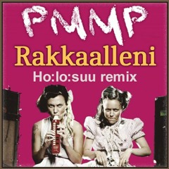 PMMP - Rakkaalleni (Ho:lo:suu remix)
