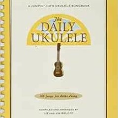 [Download] EBOOK 📖 The Daily Ukulele: 365 Songs for Better Living (Jumpin' Jim's Uku