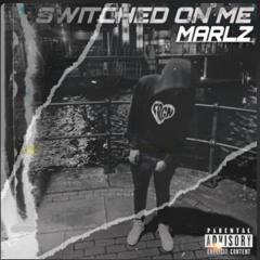 Marlz - Switched On Me