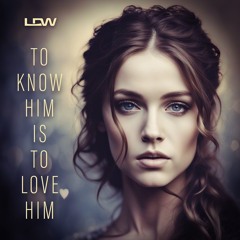 To Know Him Is To Love Him