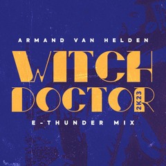 ARMAND VAN HELDEN - WITCH DOCTOR 2K23 [E - THUNDER MIX] #FreeDownload