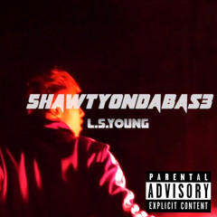 5hawty0nDaBas3 (Prod by: A I Don't Know)
