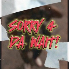 SORRY 4 DA WAIT - Anthony Greenwood Diss