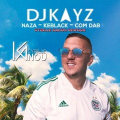 Dj Kays - Naza - Keblack - Com'dab ( Cyrille Kanou Chekou Rework )