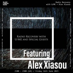 Radio Recovery with U/ME + Alex Xiasou - 16.06.23