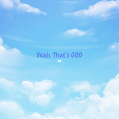 ICE- Yeah, That's GOD