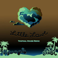"Little Love" Joe Samba (Tropical House Remix)