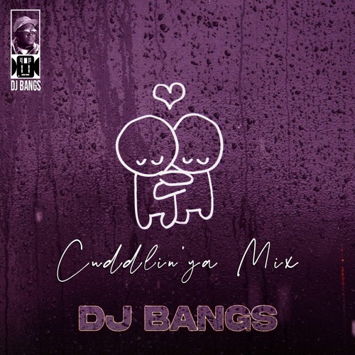 Cuddlin' ya Mix by Dj Bangs