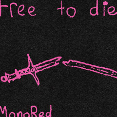 FREE TO DIE! - MonoRed