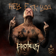 Proteus - Hey F.ck You!