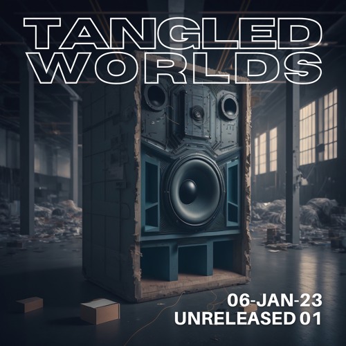 Tangled Worlds "Unreleased" (Broadcast @ Blast Radio 06-Jan-23)