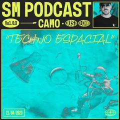 SM PODCAST Vol. 03 - "Techno Espacial" by CAMO