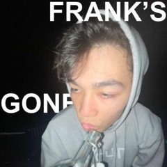 FRANK'S GONE