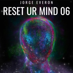 RESET UR MIND | SESSION 06