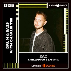 Zar – BBC Radio 1 Chilled Drum & Bass Guest Mix (100% Production)