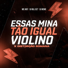 ESSAS MINA TÃO IGUAL VIOLINO x  DISTORÇÃO ROMANA