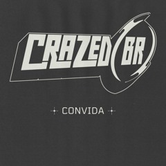 CRAZED (BR) CONVIDA
