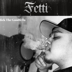 RICKTHEGOODFELLA- FETTI